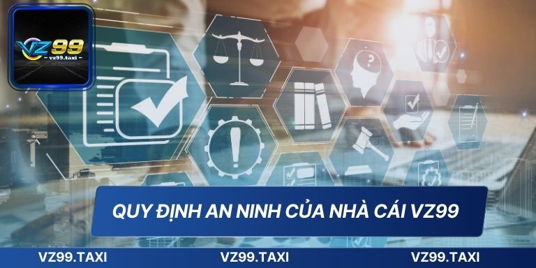 Chính Sách Bảo Mật VZ99 - Cập Nhật Mới Nhất 2025 6 Quy định an ninh của nhà cái VZ99