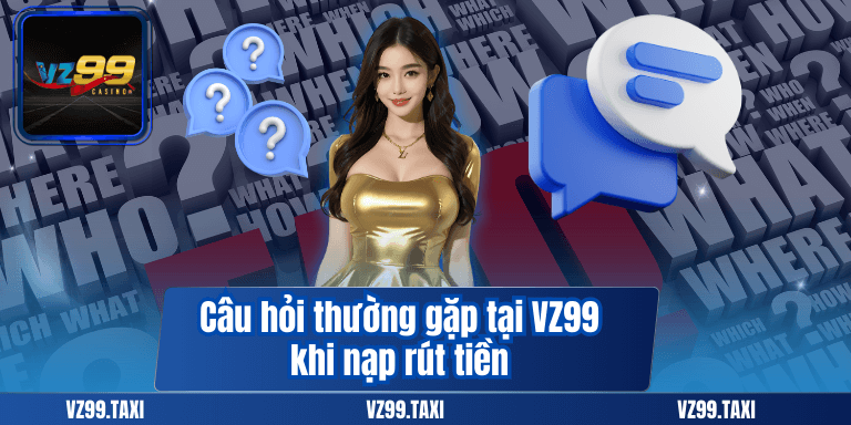 Câu hỏi thường gặp tại VZ99 – Hỗ trợ hội viên hiệu quả 8 Câu hỏi thường gặp tại VZ99 khi nạp rút tiền