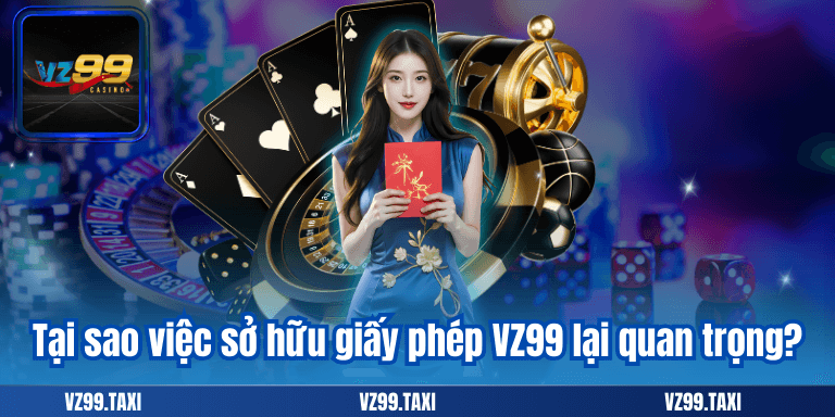 Giấy Phép VZ99 - Khẳng Định Uy tín Của Nhà Cái 7 Tại sao việc sở hữu giấy phép VZ99 lại quan trọng?