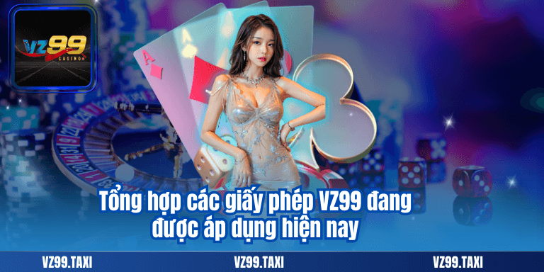 Giấy Phép VZ99 - Khẳng Định Uy tín Của Nhà Cái 8 Tổng hợp các giấy phép VZ99 đang được áp dụng hiện nay