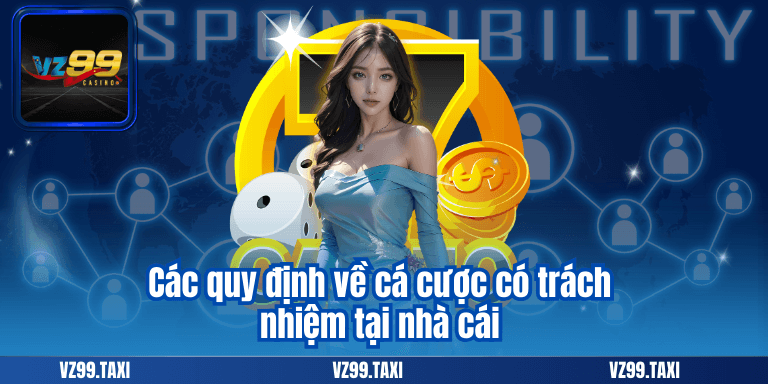 Chơi Có Trách Nhiệm 5 Các quy định về cá cược có trách nhiệm tại nhà cái