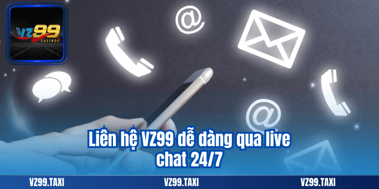 Liên Hệ VZ99 - Trợ Giúp Tức Thời, Phản Hồi Tận Tâm 7 Liên hệ VZ99 dễ dàng qua live chat 24/7