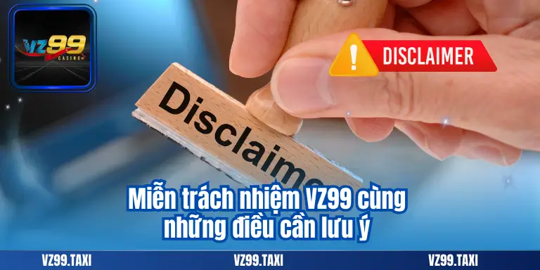 Miễn Trách Nhiệm VZ99 - Cập Nhật Chính Sách Mới Nhất 5 Miễn trách nhiệm VZ99 cùng những điều cần lưu ý